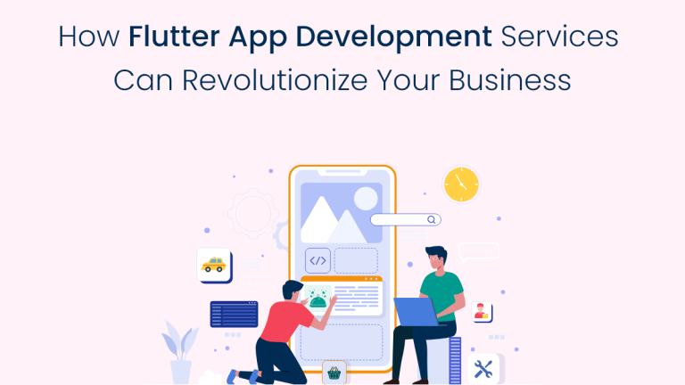 How Flutter App Development Services Can Revolutionize Your Business